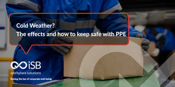 Cold Weather? The effects and how to keep safe with PPE