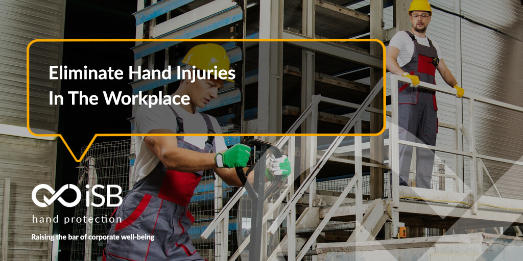 Eliminate Hand Injuries In The Workplace
